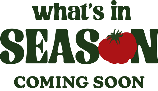 Whats in Season: Coming Soon